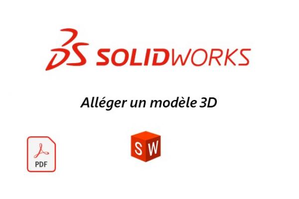 Comment alléger un modèle 3D sous SOLIDWORKS ?